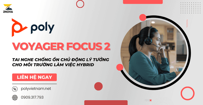 Poly Voyager Focus 2 Tai nghe chống ồn chủ động lý tưởng cho môi trường làm việc Hybrid