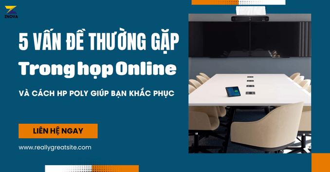 5 Vấn đề thường gặp trong họp Online và cách hp poly giúp bạn khắc phục
