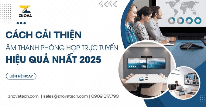 Cách cải thiện âm thanh phòng họp trực tuyến hiệu quả nhất 2025